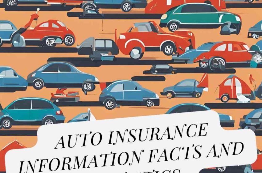 AUTO INSURANCE INFORMATION FACTS AND STATISTICS